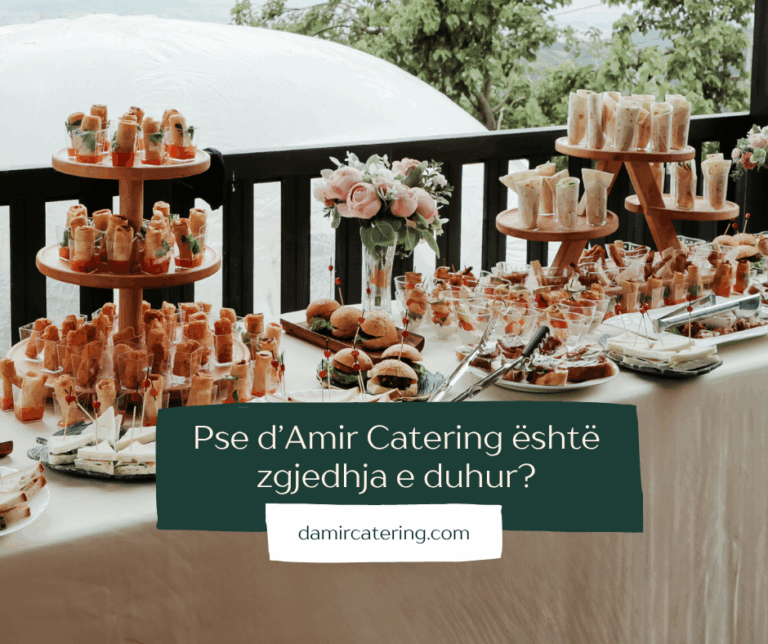 Pse të zgjedhësh “d’Amir Catering” për eventin tënd?